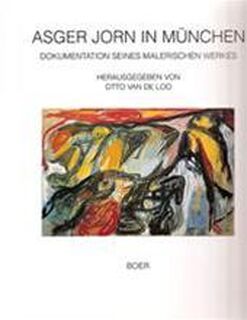 Asger Jorn in München - Asger Jorn, Otto van de Loo