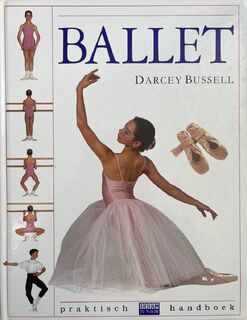 Ballet - Darcey Andrea Bussell, Patricia Linton, Louise Pritchard, Liz Mcauley, Stephe Bruin (ISBN 9789024601042)