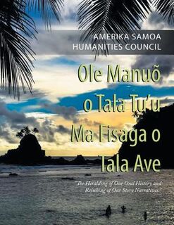 Ole Manuo O Tala Tu'U Ma Fisaga O Tala Ave - Amerika Samoa Humanities Council (ISBN 9781546229063)