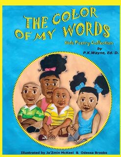 The Color of My Words: Kids Poetry Collection - P. K. Wayne (ISBN 9780999130742)