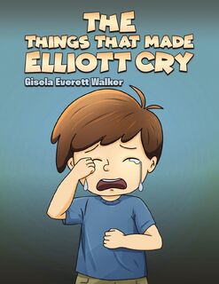 The Things That Made Elliott Cry - Gisela Everett Walker (ISBN 9798889104582)