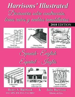 Harrisons' Illustrated Diccionario sobre construcción bienes raíces y avaluos immobiliaries (Español-Ingles): Harrisons' Illustrated Dictionary of Rea - Harrison S. Harrison (ISBN 9781717391193)