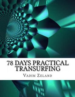 78 Days Practical Transurfing: based on the work of Vadim Zeland - Vadim Zeland (ISBN 9781492752172)