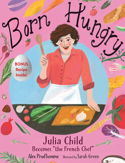 Born Hungry: Julia Child Becomes the French Chef - Alex Prud'homme (ISBN 9781635923230)