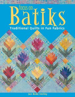 Focus on Batiks - Jan Bode Smiley (ISBN 9781571202307)