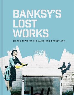Banksy's Lost Works - Will Ellsworth-Jones (ISBN 9781849949057)