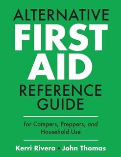 ALTERNATIVE FIRST AID REFERENCE GUIDE FOR CAMPERS, PREPPERS, AND HOUSEHOLD USE - Kerri Rivera, John Thomas (ISBN 9798330506750)
