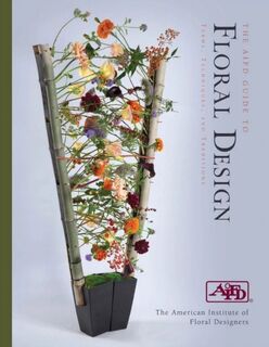 The AIFD Guide to Floral Design - American Institute of Floral Designers (ISBN 9780764364259)