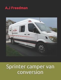 Sprinter camper van conversion: The great smart conversion - A. J. J. Freedman (ISBN 9781794489875)