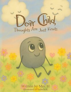 Dear Child, Thoughts Are Just Knots - H (ISBN 9798822989849)