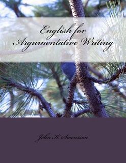 English for Argumentative Writing, 2nd Edition - John K. Swensson (ISBN 9780996782012)