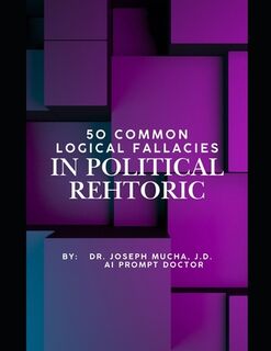 50 Common Logical Fallacies in Political Rehtoric - Joseph Mucha J. D. (ISBN 9798311359597)