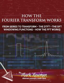 How the Fourier Transform Works - Mark H Newman (ISBN 9798373924030)