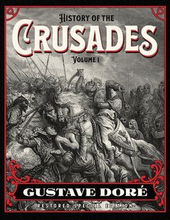 History of the Crusades Volume 1: Gustave Doré Restored Special Edition - Gustave Doré (ISBN 9781592180981)