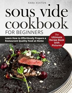 SOUS VIDE COOKBOOK FOR BEGINNERS - Ashton Kara Ashton (ISBN 9798720632687)