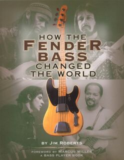 How the Fender Bass Changed the World - Jim Roberts (ISBN 9780879306304)