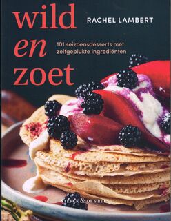 Wild & zoet. 101 seizoensdesserts met zelfgeplukte ingrediënten - Rachel Lambert (ISBN 9789464710045)