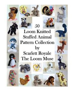 50 Loom Knitted Stuffed Animal Pattern Collection - Scarlett Royale (ISBN 9781537381459)