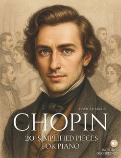 Chopin: 20 Simplified Pieces for Piano: Easy and expressive arrangements, beautifully illustrated, with historical context and reference audio. - David de Miguel (ISBN 9798282149586)
