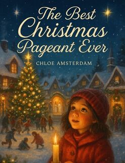 The Best Christmas Pageant Ever: An Unforgettable Journey into the Heart of Christmas - Chloe Amsterdam (ISBN 9798269979168)