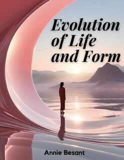 Evolution of Life and Form - Annie Besant (ISBN 9781835913963)