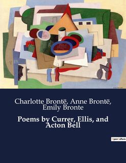 Poems by Currer, Ellis, and Acton Bell - Emily Bronte, Charlotte Brontë, Anne Brontë (ISBN 9791041988266)