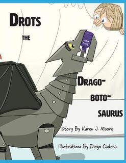 Drots the Dragobotosaurus - Karen J. Moore (ISBN 9781943050772)
