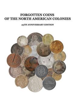 Forgotten Coins of the North American Colonies - 25th Anniversary Edition - John P. Lorenzo (ISBN 9781981898046)