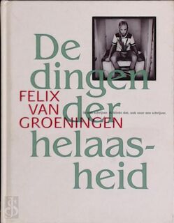 De dingen der helaasheid - Felix Van Groeningen (ISBN 9789020987805)