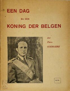 Een dag bij de koning der Belgen - Pierre Goemaere
