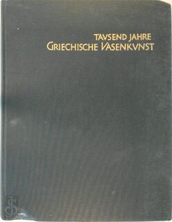 Tausend Jahre Griechische Vasenkunst - Max Hirmer
