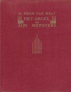 Het orgel en zijn meesters - Max Arthur Prick van Wely