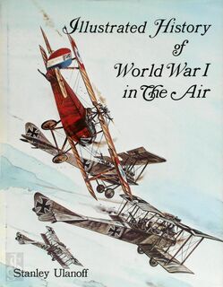 Illustrated History of World War I in the Air - Stanley M. Ulanoff (ISBN 9780668017688)