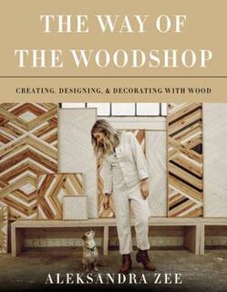The Way of the Woodshop Creating - Aleksandra Zee (ISBN 9780062878625)