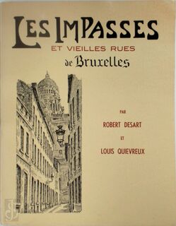 Les Impasses et vieilles Rues de Bruxelles - Robert Desart, Louis Quievreux