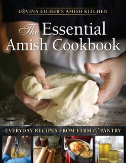 The Essential Amish Cookbook: Everyday Recipes from Farm and Pantry - Lovina Eicher (ISBN 9781513800295)