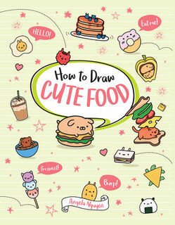 How to Draw Cute Food - Angela Nguyen (ISBN 9781454937562)