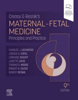 Creasy and Resnik's Maternal-Fetal Medicine - Charles J. (Dean Lockwood, Thomas Moore, Joshua A. Copel, Robert M. (John. A Dixon Presidential Endowed Chair Silver (ISBN 9780323828499)
