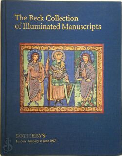 The Beck Collection of Illuminated Manuscripts : Sale LN7382 ... Monday 16 June, 1997 - Sotheby'S (Firm)