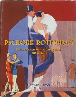 Pschorr Rotterdam: Van café-concert tot danspaleis 1883-1940 - Herman Romer (ISBN 9789028836242)