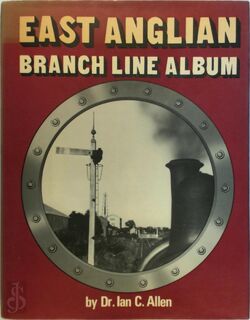 East Anglian Branch Line Album - Ian C. Allen (ISBN 0860930130)