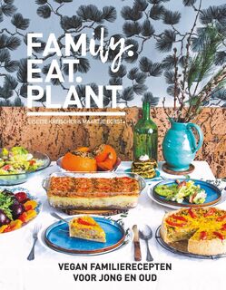  FAMily. EAT. PLANT. Vegan familierecepten voor jong en oud - Lisette Kreischer, Maartje Borst (ISBN 9789021584485)