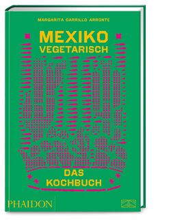 Mexiko vegetarisch - Das Kochbuch - Margarita Carrillo Arronte (ISBN 9783947426256)