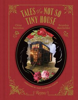 Tales of a Not So Tiny House - Chloe Barcelou, Brandon Batchelder (ISBN 9780847834280)