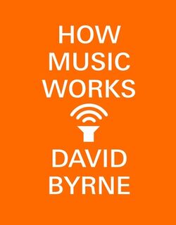 How Music Works - David Byrne (ISBN 9780804188937)