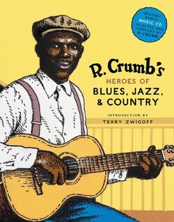 R. Crumb Heroes of Blues, Jazz & Country - Robert Crumb, Steven Colt, David A. Jasen (ISBN 9780810930865)