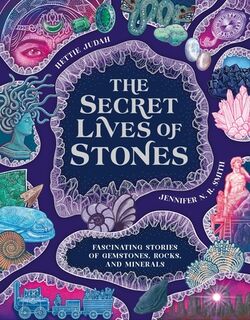 The Secret Lives of Stones: Fascinating Stories of Gemstones, Rocks and Minerals - Judah (ISBN 9781510231344)