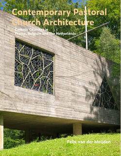 Contemporary Pastoral Church Architecture - Felix van der Meijden (ISBN 9789462265578)