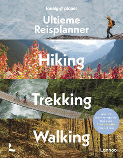 Lonely Planet’s Ultieme Reisplanner - Hiking, Trekking, Walking - Lonely Planet (ISBN 9789059961784)