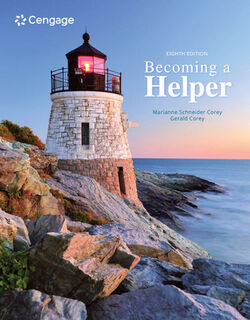 Becoming a Helper - Marianne (Consultant: Counselor Educator) Corey, Gerald (Professor emeritus of Human Services and Counseling at California State University at Fullerton) Corey (ISBN 9780357366271)
